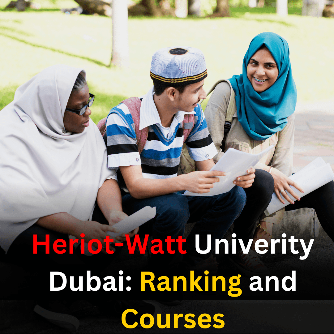 Study in Heriot-Watt Dubai: Rankings and Courses